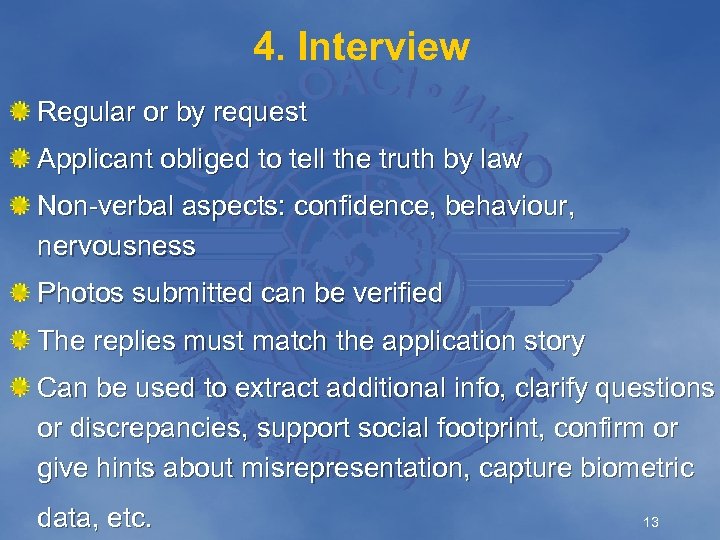 4. Interview Regular or by request Applicant obliged to tell the truth by law