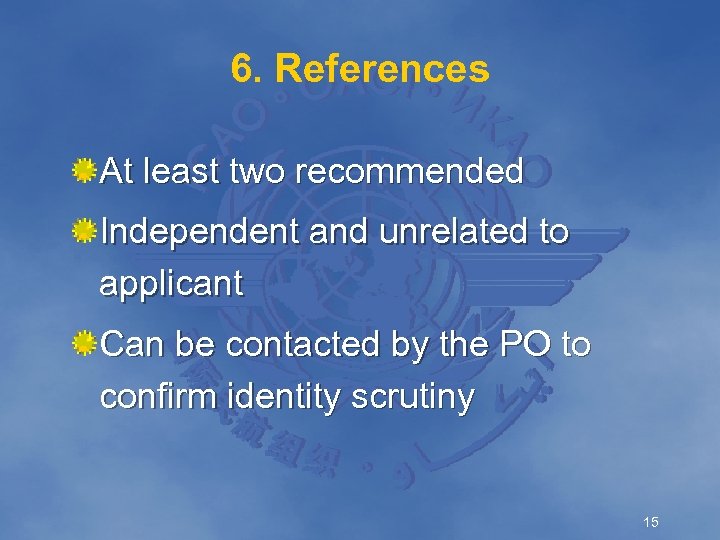 6. References At least two recommended Independent and unrelated to applicant Can be contacted