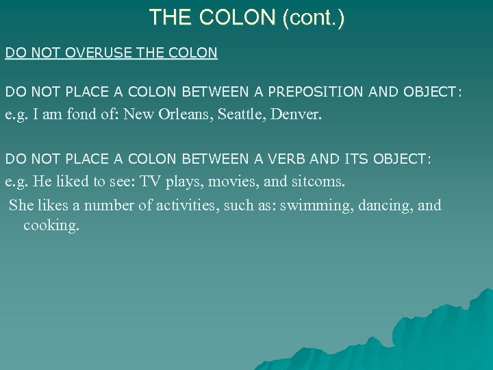 THE COLON (cont. ) DO NOT OVERUSE THE COLON DO NOT PLACE A COLON
