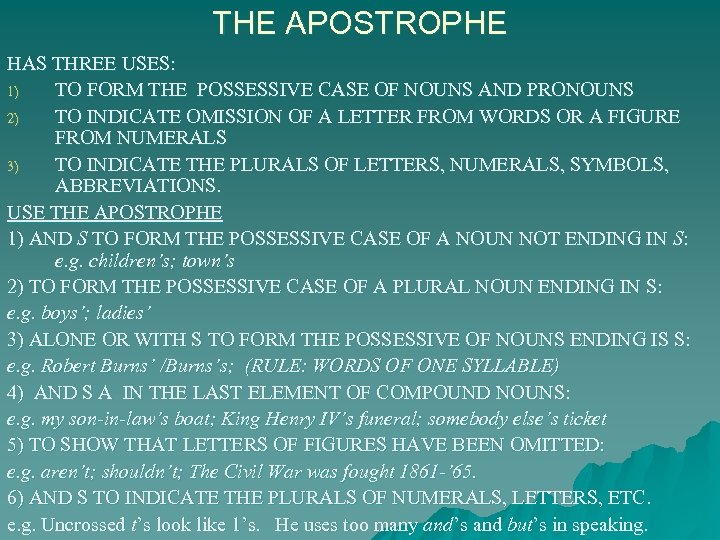 THE APOSTROPHE HAS THREE USES: 1) TO FORM THE POSSESSIVE CASE OF NOUNS AND