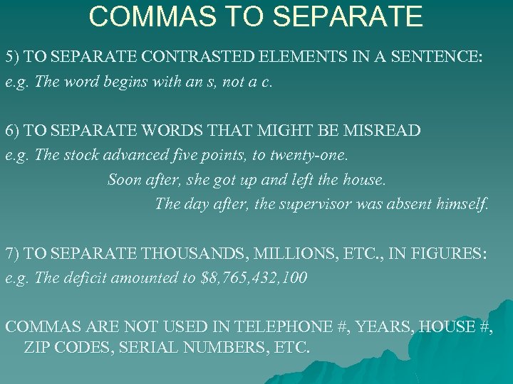 COMMAS TO SEPARATE 5) TO SEPARATE CONTRASTED ELEMENTS IN A SENTENCE: e. g. The