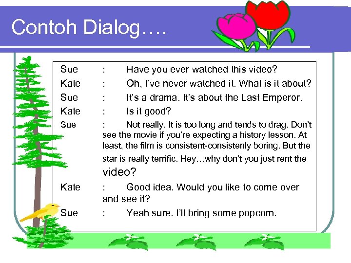 Contoh Dialog…. Sue Kate : : Have you ever watched this video? Oh, I’ve