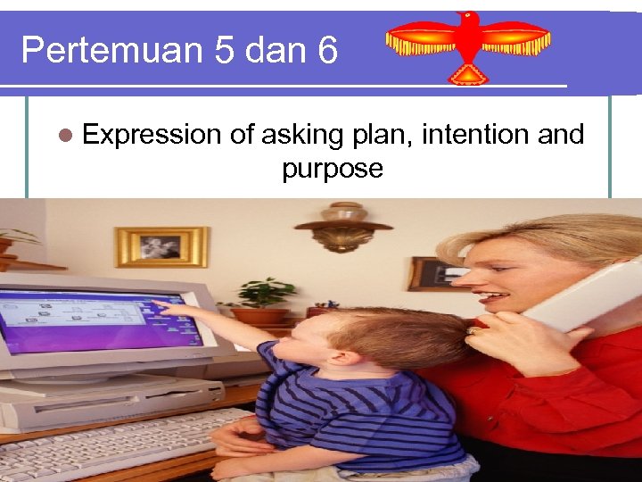 Pertemuan 5 dan 6 l Expression of asking plan, intention and purpose 