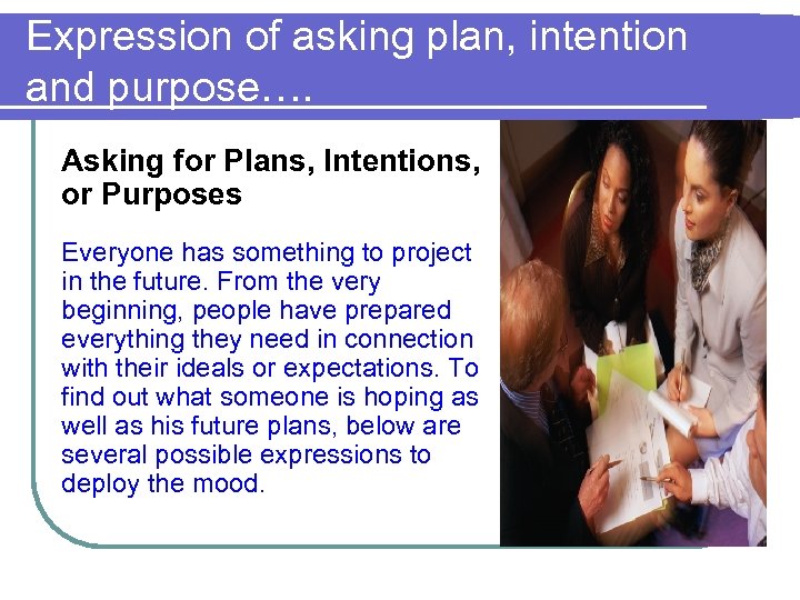 Expression of asking plan, intention and purpose…. Asking for Plans, Intentions, or Purposes Everyone