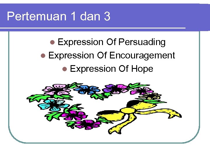 Pertemuan 1 dan 3 l Expression Of Persuading l Expression Of Encouragement l Expression