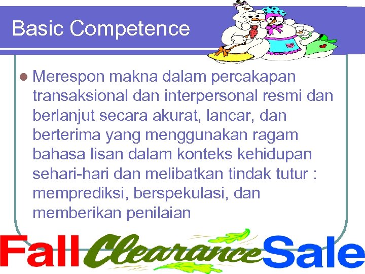Basic Competence l Merespon makna dalam percakapan transaksional dan interpersonal resmi dan berlanjut secara