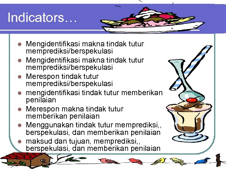 Indicators… l l l l Mengidentifikasi makna tindak tutur memprediksi/berspekulasi Merespon tindak tutur memprediksi/berspekulasi