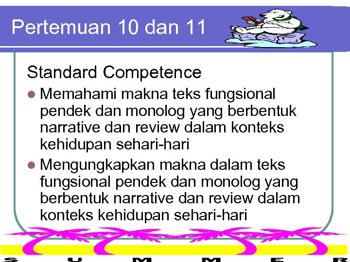 Pertemuan 10 dan 11 Standard Competence l Memahami makna teks fungsional pendek dan monolog