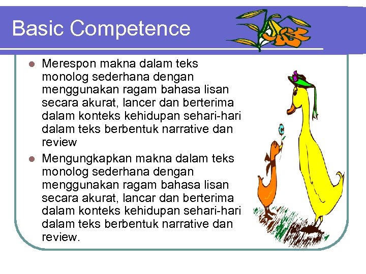 Basic Competence Merespon makna dalam teks monolog sederhana dengan menggunakan ragam bahasa lisan secara