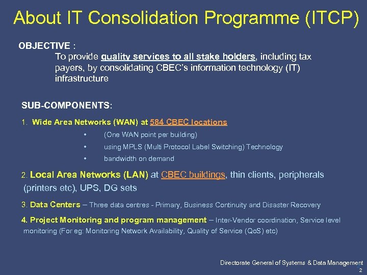 About IT Consolidation Programme (ITCP) OBJECTIVE : To provide quality services to all stake