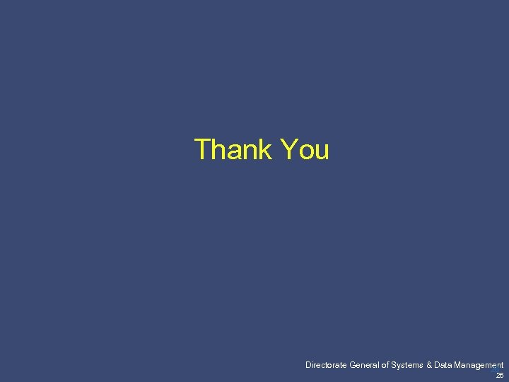 Thank You Pricewaterhouse. Coopers Directorate General of Systems & Data Management 26 26 