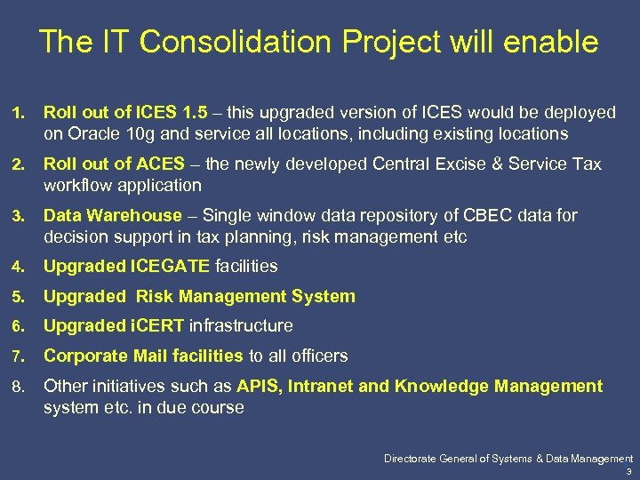 The IT Consolidation Project will enable 1. Roll out of ICES 1. 5 –