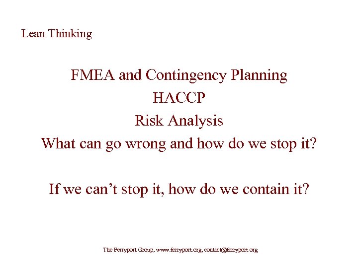 Lean Thinking FMEA and Contingency Planning HACCP Risk Analysis What can go wrong and