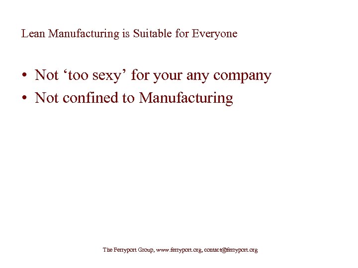 Lean Manufacturing is Suitable for Everyone • Not ‘too sexy’ for your any company