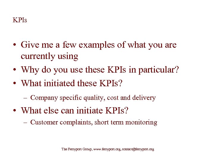 KPIs • Give me a few examples of what you are currently using •