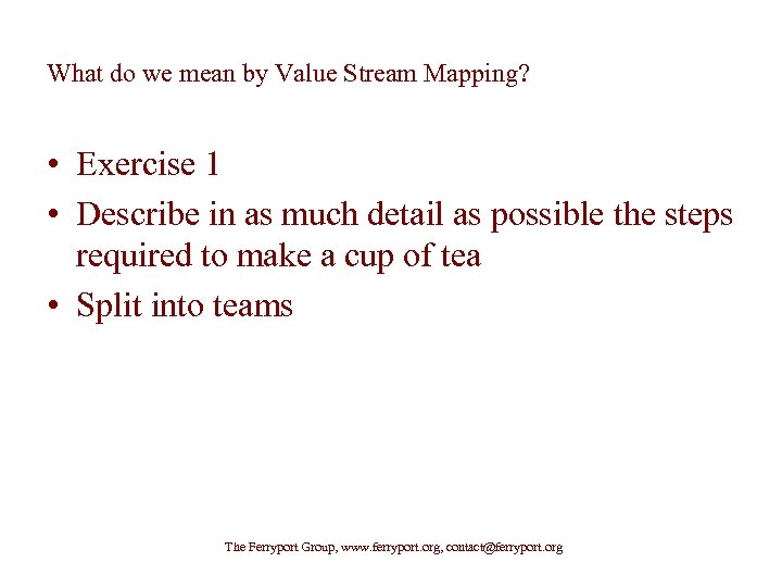What do we mean by Value Stream Mapping? • Exercise 1 • Describe in