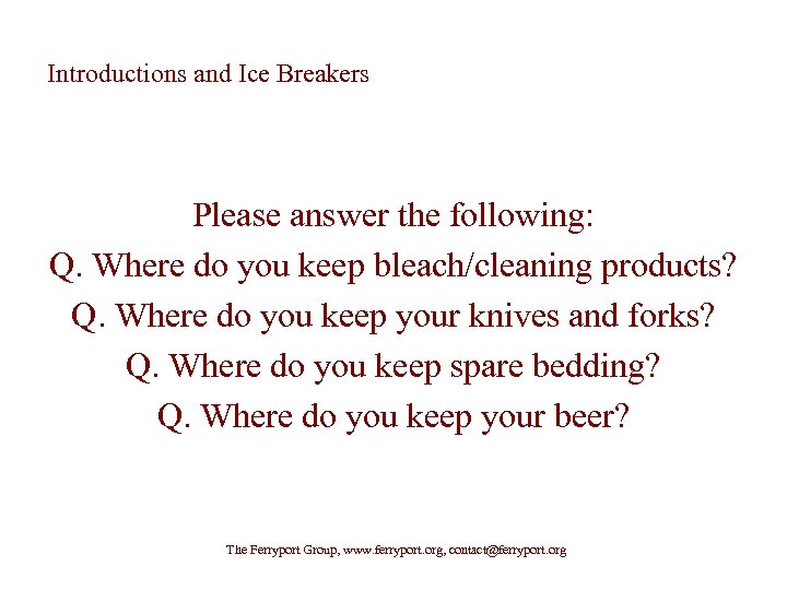 Introductions and Ice Breakers Please answer the following: Q. Where do you keep bleach/cleaning