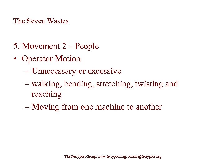 The Seven Wastes 5. Movement 2 – People • Operator Motion – Unnecessary or