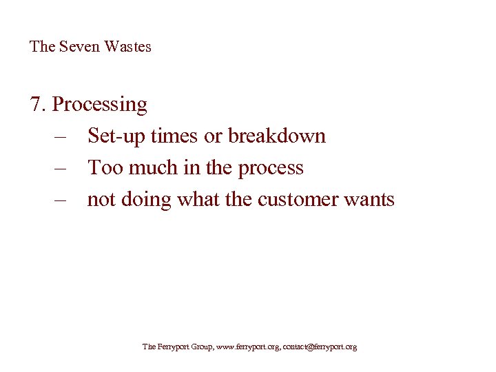 The Seven Wastes 7. Processing – Set-up times or breakdown – Too much in