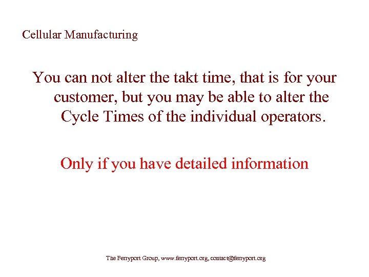 Cellular Manufacturing You can not alter the takt time, that is for your customer,