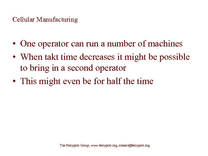 Cellular Manufacturing • One operator can run a number of machines • When takt