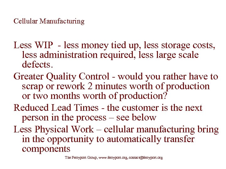 Cellular Manufacturing Less WIP - less money tied up, less storage costs, less administration