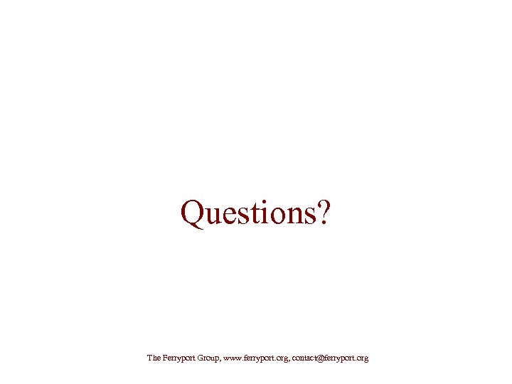 Questions? The Ferryport Group, www. ferryport. org, contact@ferryport. org 