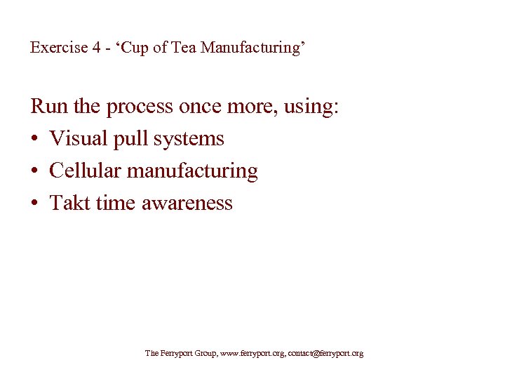 Exercise 4 - ‘Cup of Tea Manufacturing’ Run the process once more, using: •