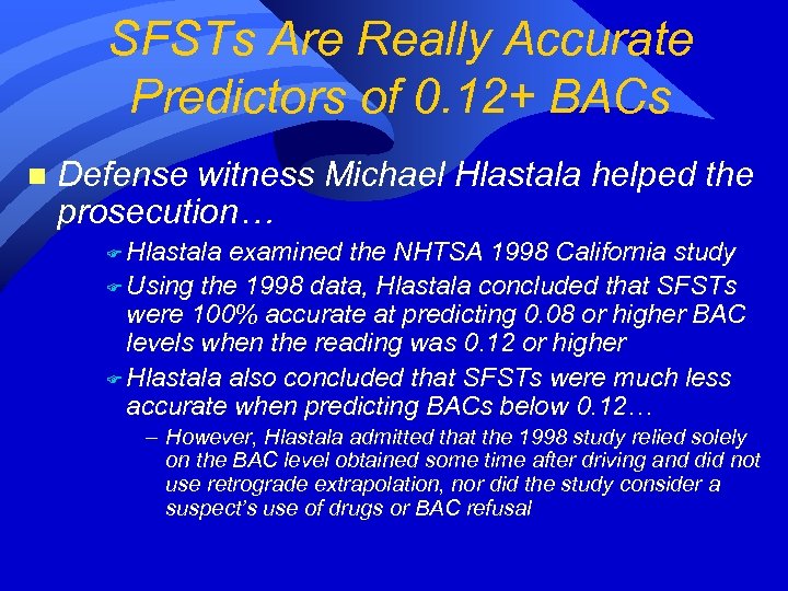 SFSTs Are Really Accurate Predictors of 0. 12+ BACs n Defense witness Michael Hlastala