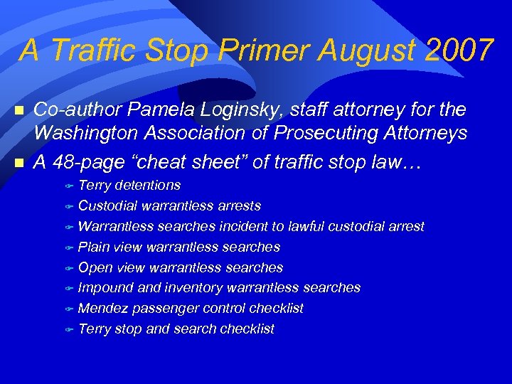 A Traffic Stop Primer August 2007 n n Co-author Pamela Loginsky, staff attorney for