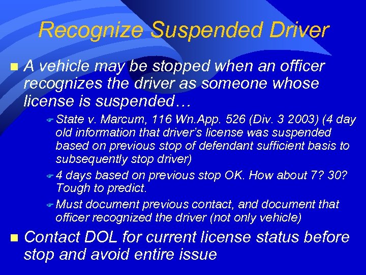 Recognize Suspended Driver n A vehicle may be stopped when an officer recognizes the