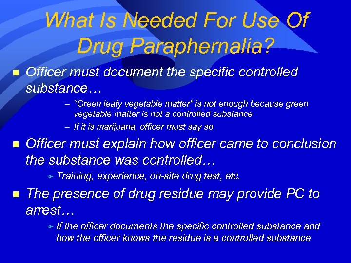 What Is Needed For Use Of Drug Paraphernalia? n Officer must document the specific
