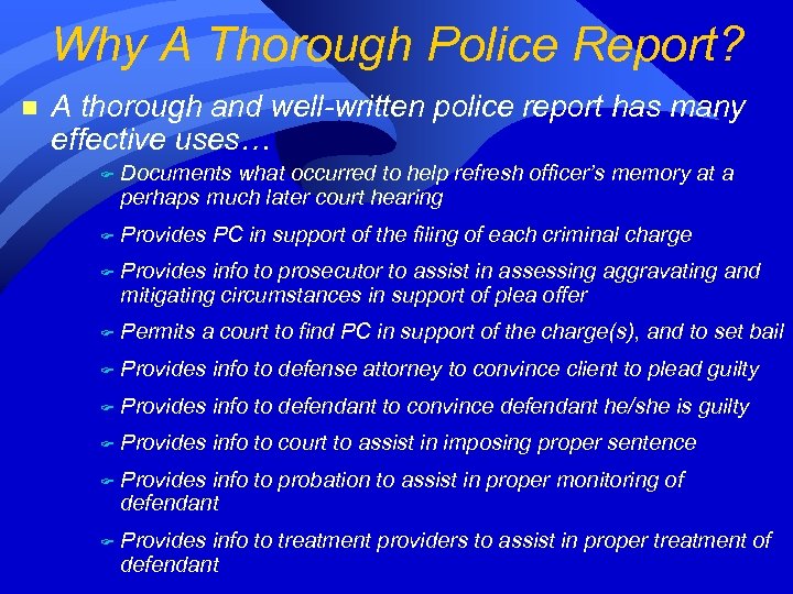 Why A Thorough Police Report? n A thorough and well-written police report has many