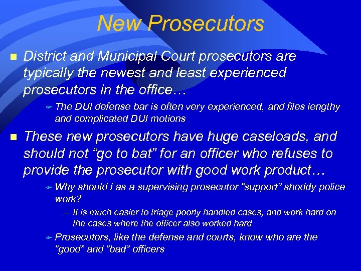 New Prosecutors n District and Municipal Court prosecutors are typically the newest and least