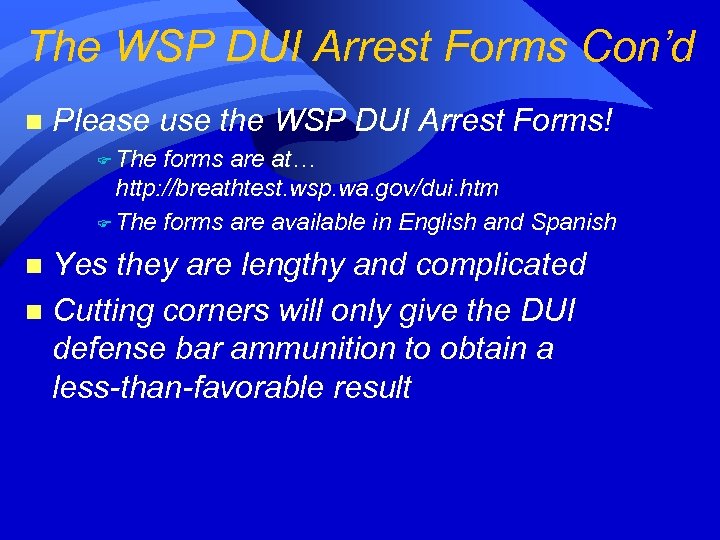 The WSP DUI Arrest Forms Con’d n Please use the WSP DUI Arrest Forms!