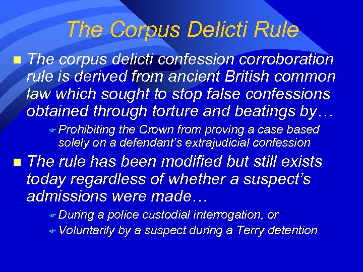 The Corpus Delicti Rule n The corpus delicti confession corroboration rule is derived from