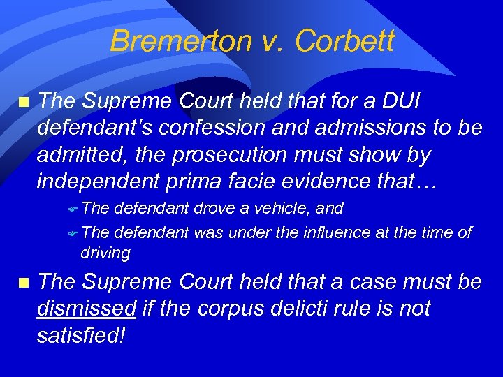 Bremerton v. Corbett n The Supreme Court held that for a DUI defendant’s confession