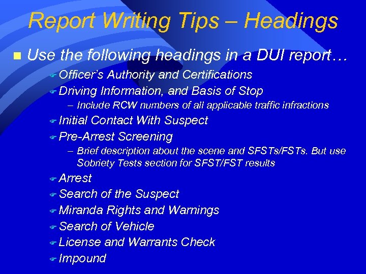 Report Writing Tips – Headings n Use the following headings in a DUI report…