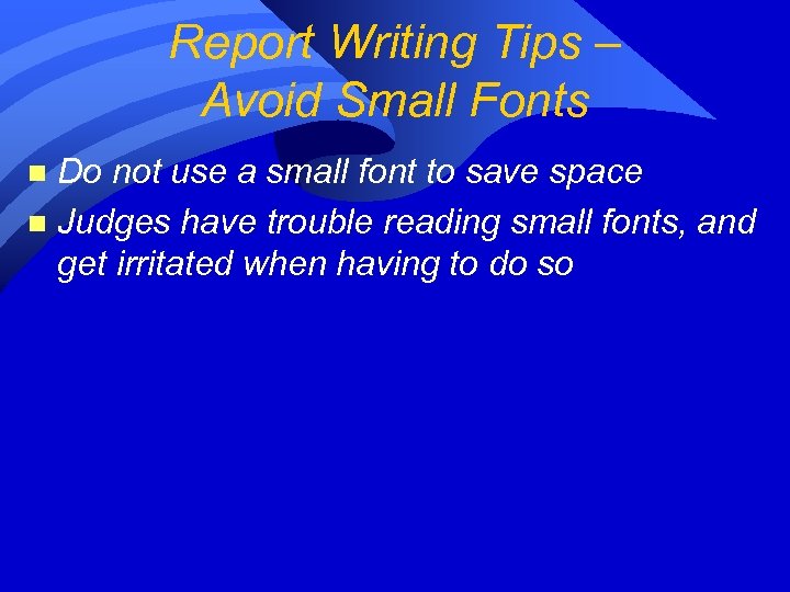 Report Writing Tips – Avoid Small Fonts Do not use a small font to