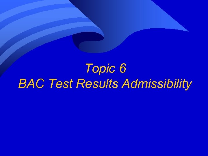 Topic 6 BAC Test Results Admissibility 