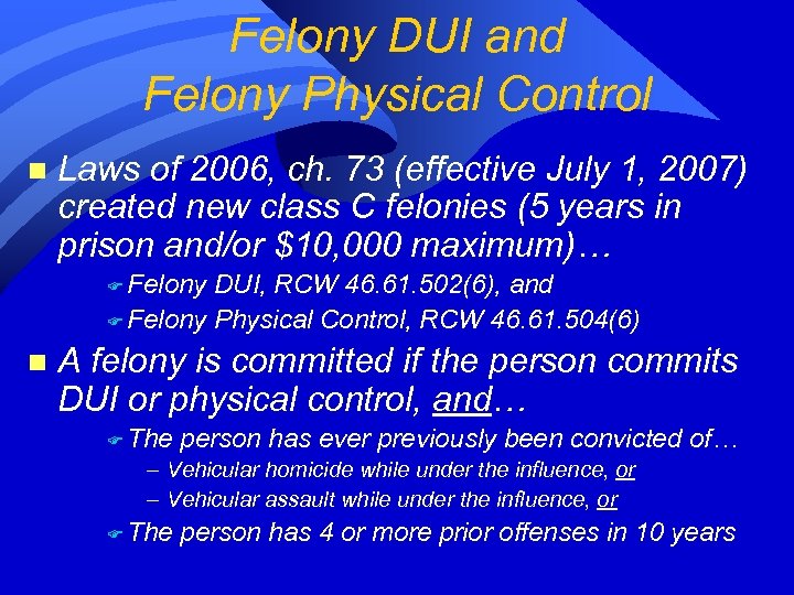 Felony DUI and Felony Physical Control n Laws of 2006, ch. 73 (effective July