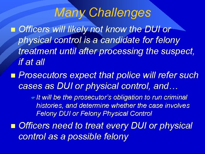 Many Challenges Officers will likely not know the DUI or physical control is a