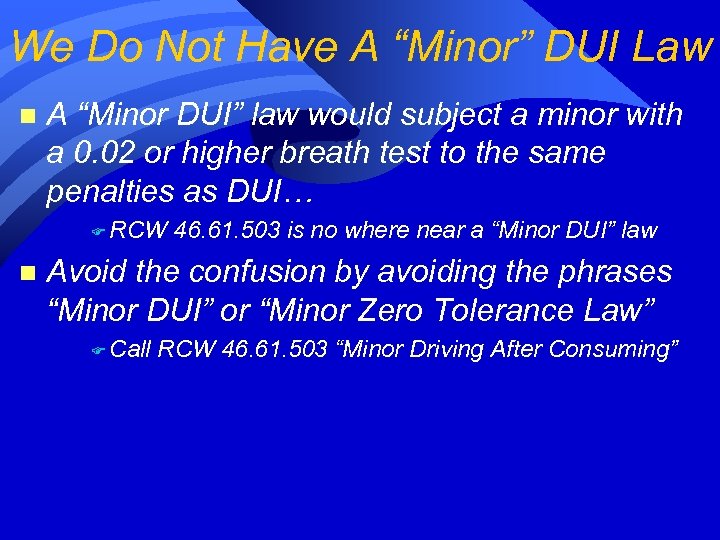 We Do Not Have A “Minor” DUI Law n A “Minor DUI” law would