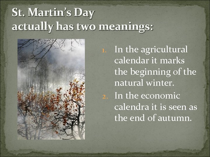 St. Martin’s Day actually has two meanings: 1. In the agricultural calendar it marks