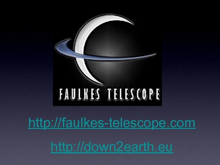 http: //faulkes-telescope. com http: //down 2 earth. eu 