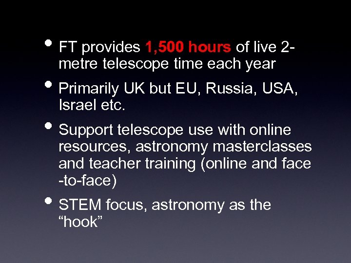  • FT provides 1, 500 hours of live 2 metre telescope time each