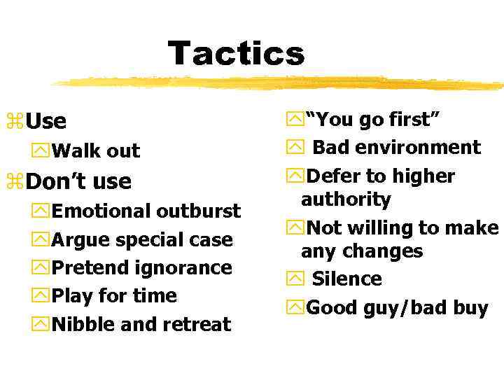 Tactics z. Use y. Walk out z. Don’t use y. Emotional outburst y. Argue