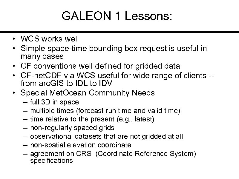 GALEON 1 Lessons: • WCS works well • Simple space-time bounding box request is