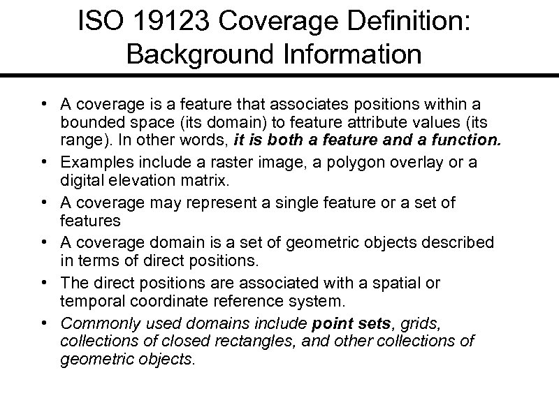 ISO 19123 Coverage Definition: Background Information • A coverage is a feature that associates