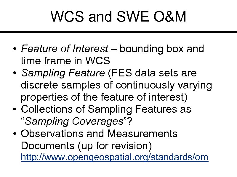 WCS and SWE O&M • Feature of Interest – bounding box and time frame